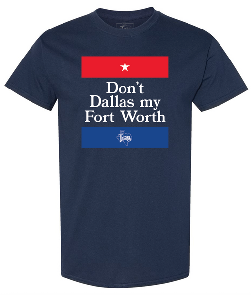 Don't Dallas my Ft Worth